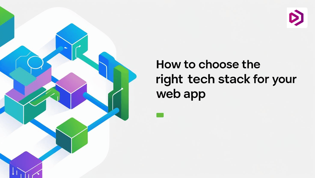 How to Choose the Right Tech Stack for Your Web App (2025 Guide)